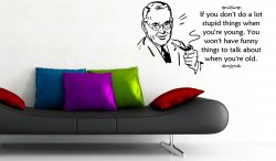 If you don't do a lot stupid things when you are young... Humorous Wall Decal