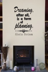 'Dreaming, after all, is a form of planning.' - Gloria Steinem Quote - Wall Stic