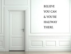 'Believe you can & you're halfway there' - Vinyl Wall Decor Quote