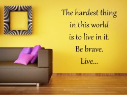 'The hardest thing in this world is to live in it...' Large Wall Motivational Qu