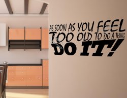 As soon as you feel too old to do a thing DO IT! Motivational Wall Sticker Vinyl