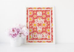 No Rain No Flowers - Inspirational Poster Floral Optimistic Print