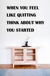 JC Design 'When you feel like quitting think about why you started'. Motivationa
