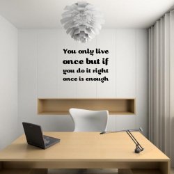 JC Design 'You only live once but if you do it right once is enough' Amazing Wal