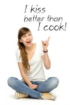 I kiss better than I cook - Funny Wall Quote 