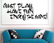 Just play Have Fun Enjoy the Game! Motivational Art Wall Sticker