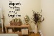'The expert in anything was once a beginner'- Motivational Quote - Wall Decal