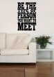 Be the type of person you want to meet - Motivational Wall Sticker