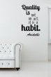 'Quality is not an act, it is a habit.'  Aristotle - Large Wall Decor