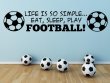 'Life is so simple... Eat, sleep, play football !' - Fantastic Wall Sticker