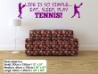 'Life is so simple... Eat, sleep, play tennis !' - Large Wall Sticker