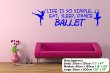'Life is so simple... Eat, sleep, dance ballet' - Lovely Wall Decal