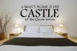 'A man's home is his CASTLE til' the Queen arrives.' - Funny Quote / Wall Sticke