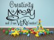'Creativity is messy and I am very creative! ' XL Extra Large Wall Sticker