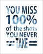 You miss 100% of shots you never take - Motivational Poster by FunWorld