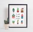 Be Gentle. Be kind. Be brave. Lovely Cactuses Scandi Poster
