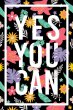 YES YOU CAN - Motivational Poster Floral Vibrant Print