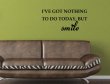 JC Design 'I've got nothing to do today, but smile' - Wall Quote Decoration