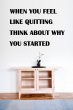 JC Design 'When you feel like quitting think about why you started'. Motivational Wall Decal