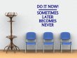 JC Design 'Do it now! Sometimes later becomes never' - Motivational Wall Sticker